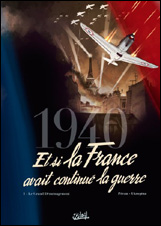 1940 Et si la France avait continué la guerre [1]